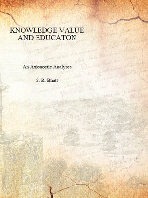 cover image of Knowledge, Value and Education an Axionoetic Analysis